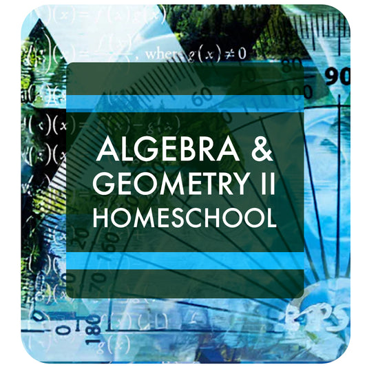 Algebra & Geometry II: Homeschool